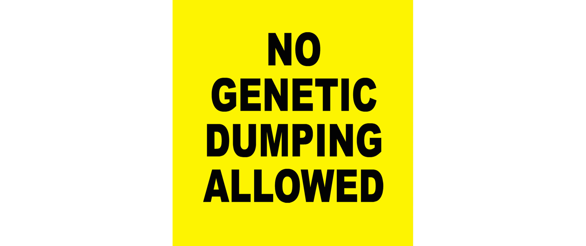 No Genetic Dumping Allowed, 2019