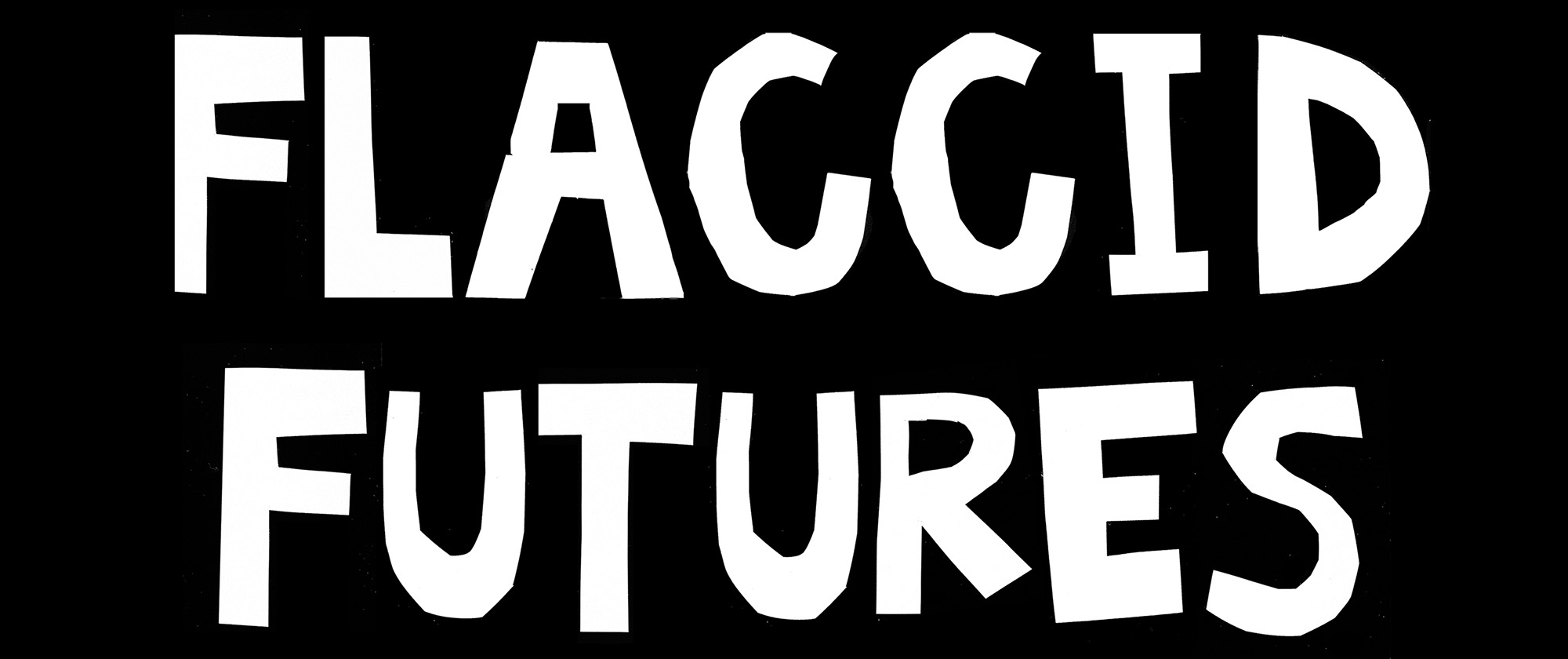 Flaccid Futures, 2020
